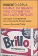Cover of Mamma, da grande voglio diventare una lavastoviglie! Tutto quello che la pubblicità non vi dice ma che dovreste sapere