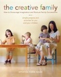 The Creative Family : How to Encourage Imagination and Nurture Family Connections