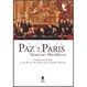 Cover of Paz em Paris 1919 : a Conferência de Paris e seu mister de encerrar a Grande Guerra / Margaret MacMillan ; traduç̃ao Joubert de Oliveira Brízida