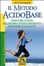 Cover of Il metodo acido-base. Diminuire di peso, rallentare l'invecchiamento, prevenire le malattie