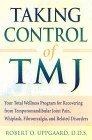 Taking Control of Tmj : Your Total Wellness Program for Recovering from Tempromandibular Joint Pain, Whiplash, Fibromyalgia, and Related Disorders
