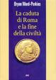 Cover of La caduta di Roma e la fine della civiltà