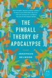 The Pinball Theory of Apocalypse : A Novel (P.S.)