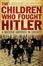 Cover of The Children Who Fought Hitler