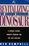 Revitalizing the Sunday Morning Dinosaur : A Sunday School Growth Strategy for the 21st Century