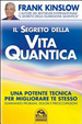 Cover of Il segreto della vita quantica. Una potente tecnica per migliorare te stesso eliminando problemi, dolori e preoccupazioni
