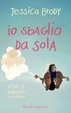 Cover of Io sbaglio da sola. Vita e disastri di un'indecisa