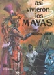 Cover of Así vivieron los mayas