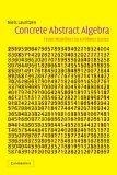 Concrete Abstract Algebra : From Numbers to Gröbner Bases