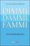 Cover of Dimmi, dammi, fammi. Uomini stracciati dalle donne