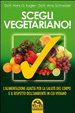Cover of Scegli vegetariano! L'alimentazione adatta per la salute del corpo e il rispetto dell'ambiente in cui viviamo