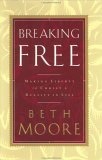 Breaking Free : Making Liberty in Christ a Reality in Life