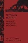 Theory in Practice : Increasing Professional Effectiveness (Jossey Bass Higher and Adult Education Series)