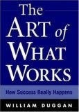 The Art of What Works : How Success Really Happens