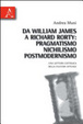 Cover of Da William James a Richard Rorty: pragmatismo nichilismo postmodernismo