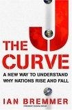 The J Curve : A New Way to Understand Why Nations Rise and Fall