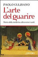 Cover of L'arte del guarire. Storia della medicina attraverso i santi