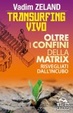 Cover of Transurfing vivo. Oltre i confini della Matrix. Risvegliati dall'incubo