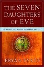 The Seven Daughters of Eve : The Science That Reveals Our Genetic Ancestry