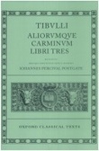 Tibulli Aliorumque Carminum Libri Tres (Oxford Classical Texts)