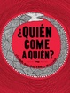 Cover of ¿QUIEN COME A QUIEN?