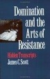 Cover of Domination and the Arts of Resistance