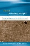 Beyond the Desktop Metaphor : Designing Integrated Digital Work Environments