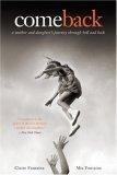 Come Back : A Mother and Daughter's Journey Through Hell and Back