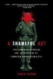 A Shameful Act : The Armenian Genocide and the Question of Turkish Responsibility