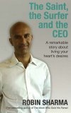 The Saint, the Surfer and the CEO : A Remarkable Story About Living Your Heart's Desires