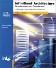 InfiniBand Architecture : Development and Deployment--A Strategic Guide to Server I/O Solutions