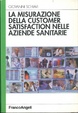 Cover of La misurazione della customer satisfaction nelle aziende sanitarie