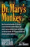 Dr. Mary's Monkey : How the Unsolved Murder of a Doctor, a Secret Laboratory in New Orleans and Cancer-Causing Monkey Viruses are Linked to Lee Harvey Oswald, ... Assassination and Emerging Global Epidemics