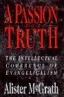 A Passion for Truth : The Intellectual Coherence of Evangelicalism