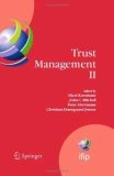 Trust Management II : Proceedings of IFIPTM 2008: Joint iTrust and PST Conferences on Privacy, Trust Management and Security, June 18-20, 2008, Trondheim, ... Federation for Information Processing)