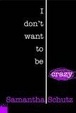 Cover of I Don't Want To Be Crazy