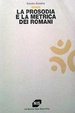 Cover of La prosodia e la metrica dei romani