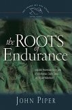 The Roots of Endurance : Invincible Perseverance in the Lives of John Newton, Charles Simeon, and William Wilberforce (Swans Are Not Silent)