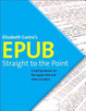 Cover of EPUB Straight to the Point: Creating EBooks for the Apple IPad and Other Ereaders