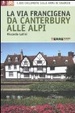 Cover of La via Francigena, da Canterbury alle Alpi. 1200 chilometri sulle orme di Sigerico