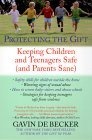 Protecting the Gift : Keeping Children and Teenagers Safe (and Parents Sane)