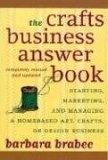 The Crafts Business Answer Book : Starting, Managing, and Marketing a Homebased Arts, Crafts, or Design Business