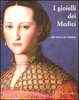 Cover of I gioielli dei Medici dal vero e in ritratto