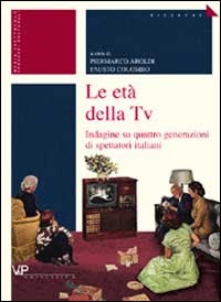 Immagine di Le età della tv. Indagine su quattro generazioni di spettatori italiani