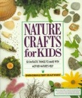 Nature Crafts for Kids : 50 Fantastic Things to Make With Mother Nature's Help