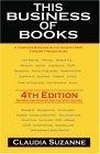 This Business of Books : A Complete Overview of the Industry from Concept Through Sales