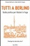 Cover of Tutti a Berlino. Guida pratica per italiani in fuga
