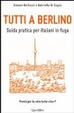 Cover of Tutti a Berlino. Guida pratica per italiani in fuga