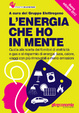 Cover of L'energia che ho in mente. Come scegliere il fornitore di elettricità e gas, districarsi tre le offerte, risparmiare denaro e tutelare l'ambiente