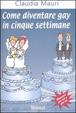 Cover of Come diventare gay in cinque settimane